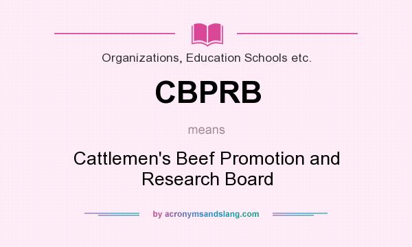 What does CBPRB mean? It stands for Cattlemen`s Beef Promotion and Research Board