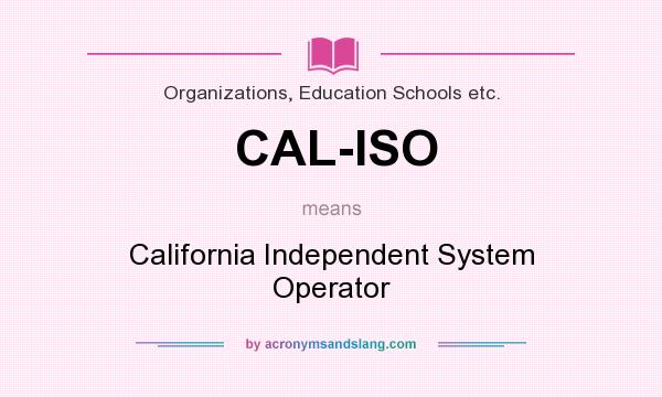 What does CAL-ISO mean? It stands for California Independent System Operator