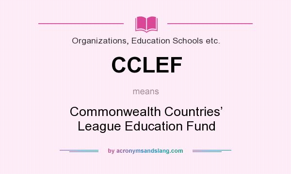 What does CCLEF mean? It stands for Commonwealth Countries’ League Education Fund