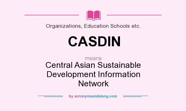 What does CASDIN mean? It stands for Central Asian Sustainable Development Information Network