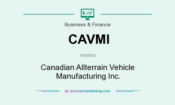 What does CAVMI mean? It stands for Canadian Allterrain Vehicle Manufacturing Inc.