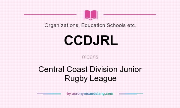 What does CCDJRL mean? It stands for Central Coast Division Junior Rugby League