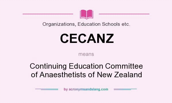 What does CECANZ mean? It stands for Continuing Education Committee of Anaesthetists of New Zealand