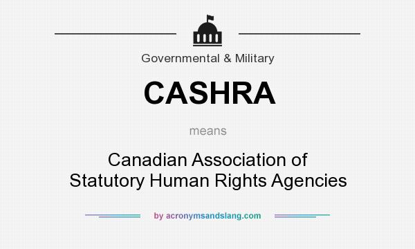 What does CASHRA mean? It stands for Canadian Association of Statutory Human Rights Agencies