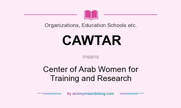 What does CAWTAR mean? It stands for Center of Arab Women for Training and Research
