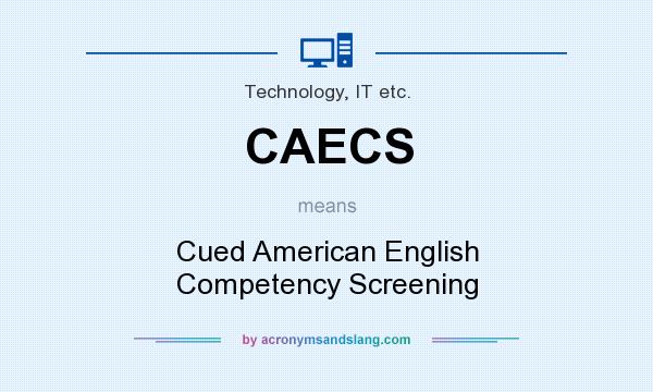 What does CAECS mean? It stands for Cued American English Competency Screening