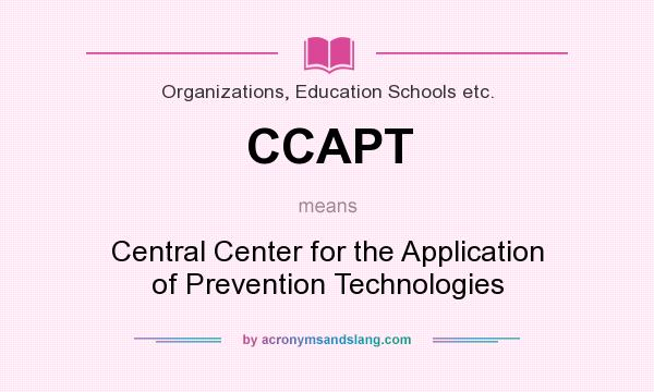 What does CCAPT mean? It stands for Central Center for the Application of Prevention Technologies