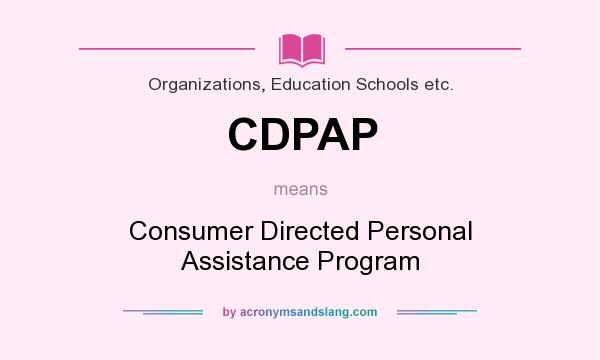 What does CDPAP mean? It stands for Consumer Directed Personal Assistance Program