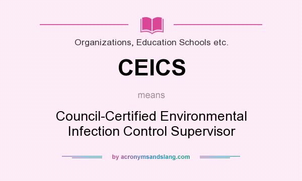 What does CEICS mean? It stands for Council-Certified Environmental Infection Control Supervisor