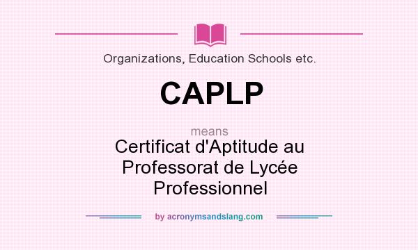 What does CAPLP mean? It stands for Certificat d`Aptitude au Professorat de Lycée Professionnel