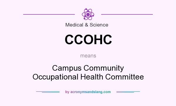What does CCOHC mean? It stands for Campus Community Occupational Health Committee