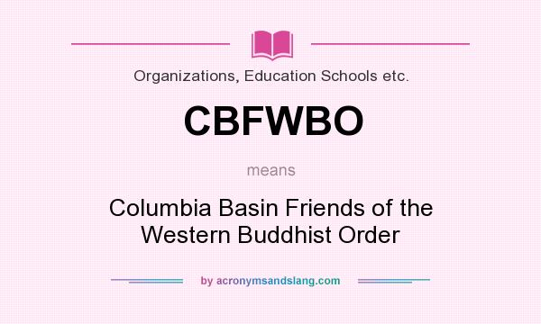 What does CBFWBO mean? It stands for Columbia Basin Friends of the Western Buddhist Order