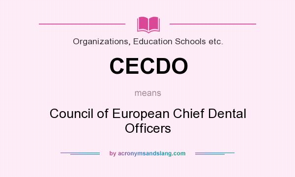 What does CECDO mean? It stands for Council of European Chief Dental Officers
