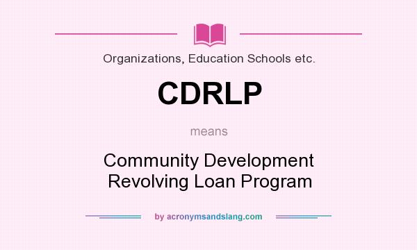 What does CDRLP mean? It stands for Community Development Revolving Loan Program