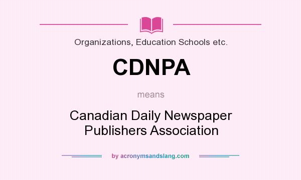 What does CDNPA mean? It stands for Canadian Daily Newspaper Publishers Association
