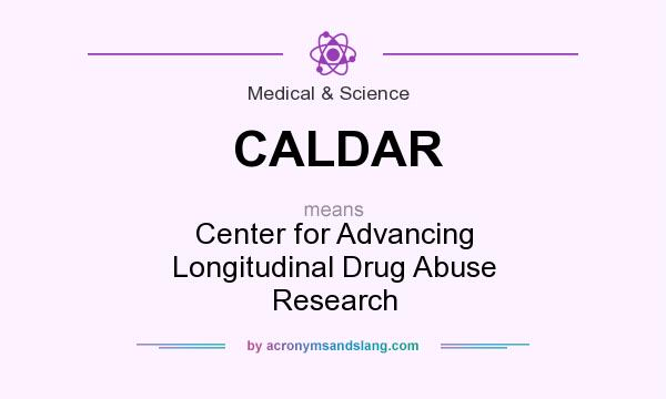 What does CALDAR mean? It stands for Center for Advancing Longitudinal Drug Abuse Research