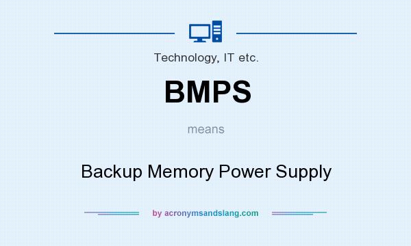 What does BMPS mean? It stands for Backup Memory Power Supply
