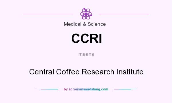 What does CCRI mean? It stands for Central Coffee Research Institute