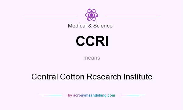 What does CCRI mean? It stands for Central Cotton Research Institute