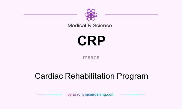 What does CRP mean? It stands for Cardiac Rehabilitation Program