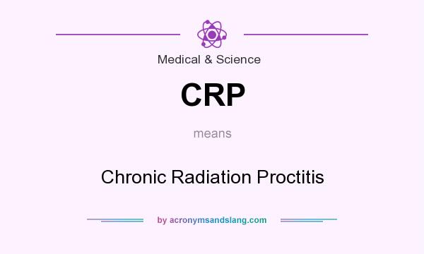 What does CRP mean? It stands for Chronic Radiation Proctitis