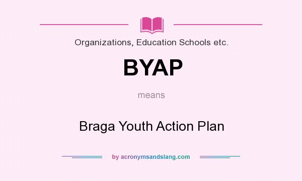 What does BYAP mean? It stands for Braga Youth Action Plan