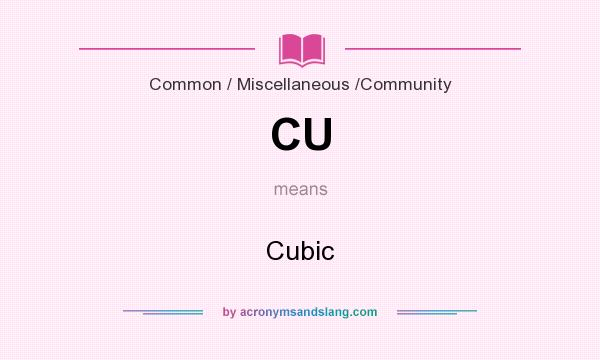 What does CU mean? It stands for Cubic