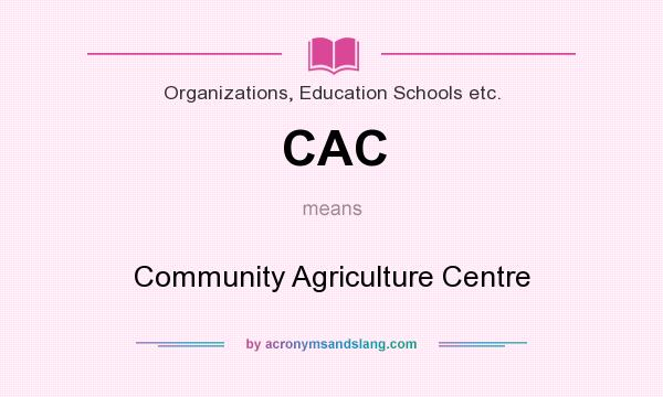 What does CAC mean? It stands for Community Agriculture Centre