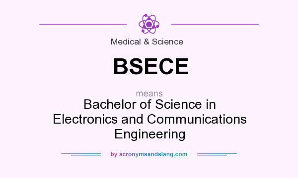What does BSECE mean? It stands for Bachelor of Science in Electronics and Communications Engineering