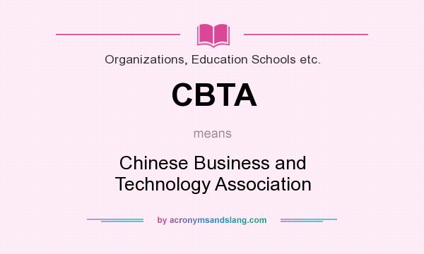 What does CBTA mean? It stands for Chinese Business and Technology Association
