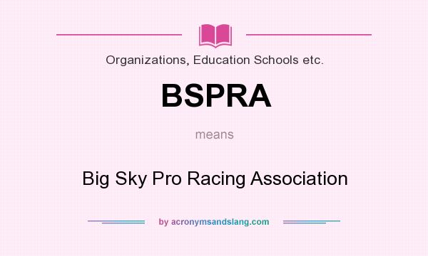 What does BSPRA mean? It stands for Big Sky Pro Racing Association