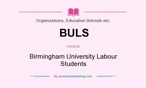 What does BULS mean? It stands for Birmingham University Labour Students