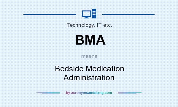 What does BMA mean? It stands for Bedside Medication Administration