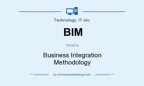 What does BIM mean? It stands for Business Integration Methodology