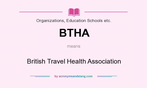 What does BTHA mean? It stands for British Travel Health Association
