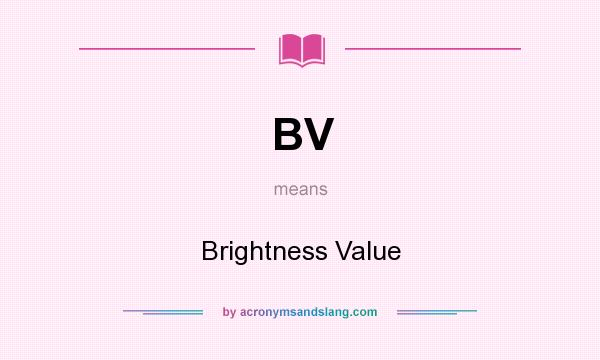 What does BV mean? It stands for Brightness Value
