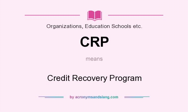 What does CRP mean? It stands for Credit Recovery Program