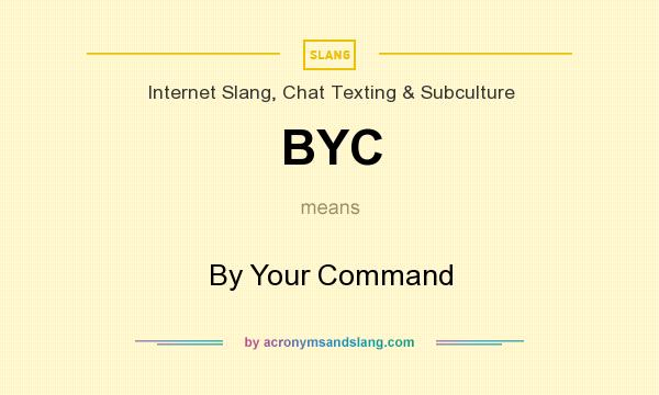 What does BYC mean? It stands for By Your Command