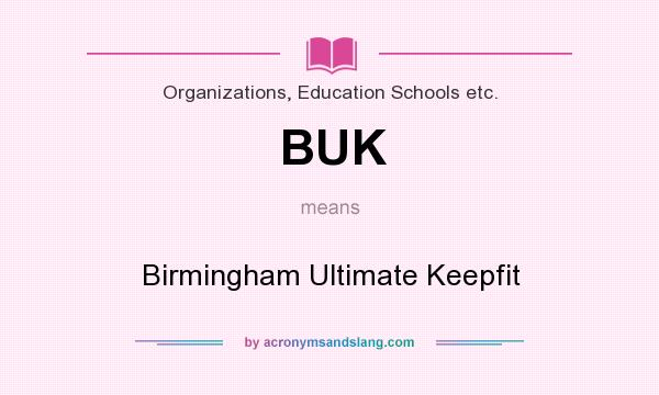 What does BUK mean? It stands for Birmingham Ultimate Keepfit