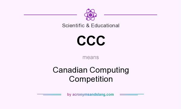 What does CCC mean? It stands for Canadian Computing Competition