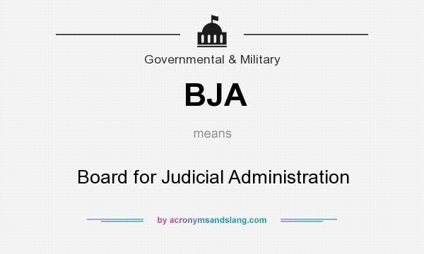 What does BJA mean? It stands for Board for Judicial Administration