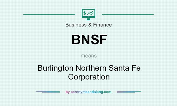 What does BNSF mean? It stands for Burlington Northern Santa Fe Corporation