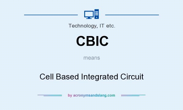 What does CBIC mean? It stands for Cell Based Integrated Circuit