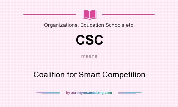 What does CSC mean? It stands for Coalition for Smart Competition