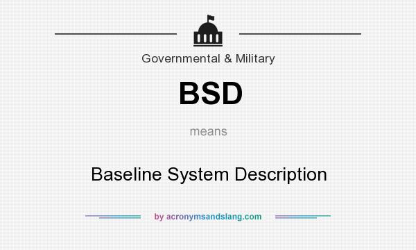 What does BSD mean? It stands for Baseline System Description