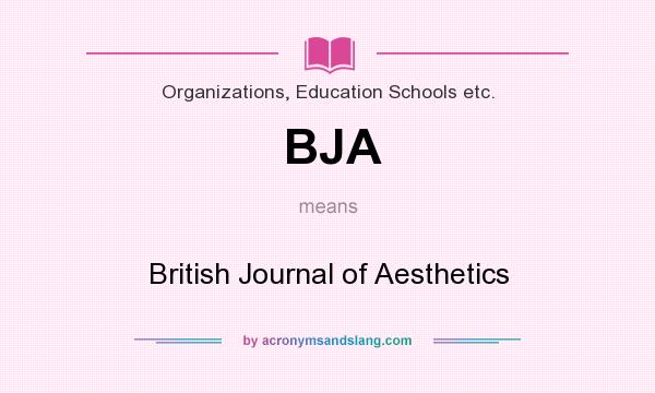 What does BJA mean? It stands for British Journal of Aesthetics