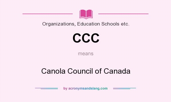 What does CCC mean? It stands for Canola Council of Canada