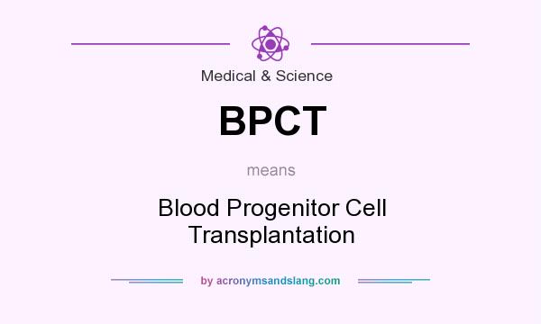 What does BPCT mean? It stands for Blood Progenitor Cell Transplantation