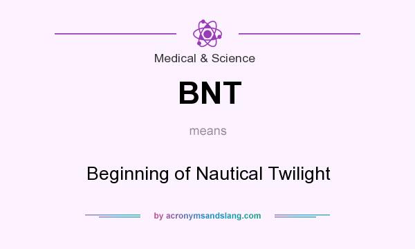 What does BNT mean? It stands for Beginning of Nautical Twilight