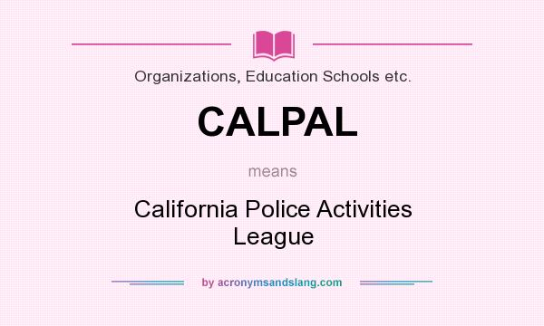 What does CALPAL mean? It stands for California Police Activities League